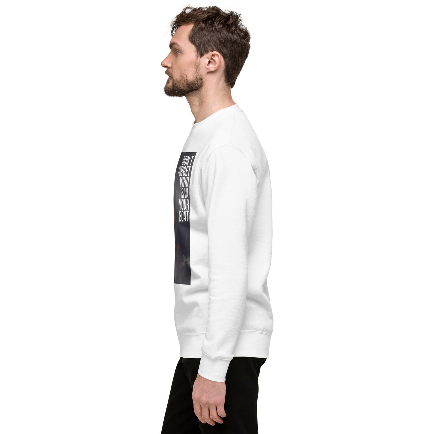 Don't Forget Who Is In Your Boat Premium Sweatshirt